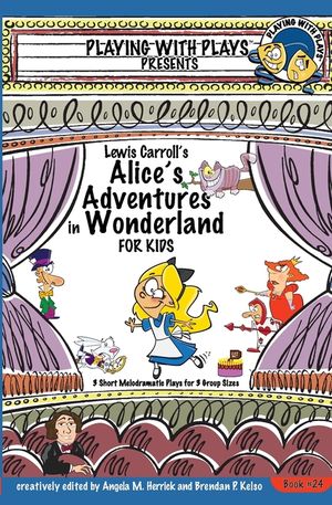 Lewis Carroll's Alice's Adventures in Wonderland for Kids: 3 Short Melodramatic Plays for 3 Group Sizes image number 0