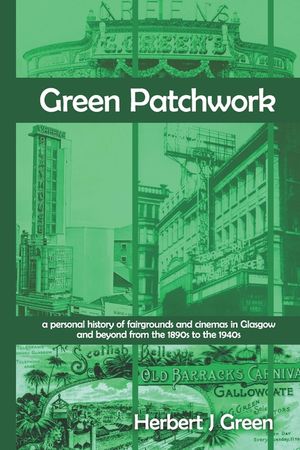 Green Patchwork: a personal history of fairgrounds and cinemas in Glasgow and beyond from the 1890s to the 1940s image number 0
