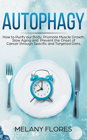 Autophagy: How to Purify our Body, Promote Muscle Growth, Slow Aging and Prevent the Onset of Cancer through Intermittent Fasting image number 0