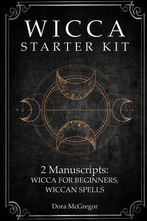 Wicca Starter Kit: 2 Manuscripts: Wicca for Beginner, Wiccan Spells image number 0
