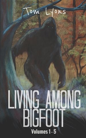 Living Among Bigfoot: Volumes 1-5 image number 0