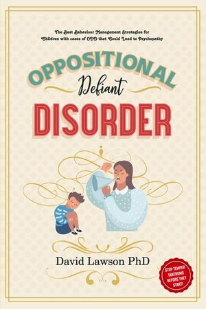 Oppositional Defiant Disorder: The Best Behaviour Management Strategies for Children with cases of ODD that Could Lead to Psychopathy - Stop Temper T image number 0