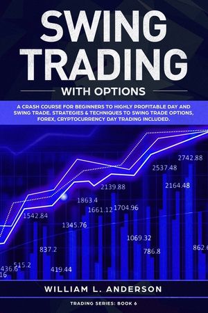Swing Trading with Options: A Crash Course for Beginners to Highly Profitable Day and Swing Trade Proven Strategies & Techniques to Trade Options, image number 0