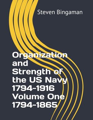 Organization and Strength of the US Navy 1794-1916 Volume One 1794-1865 image number 0