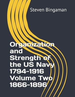 Organization and Strength of the US Navy 1794-1916 Volume Two 1866-1896 image number 0