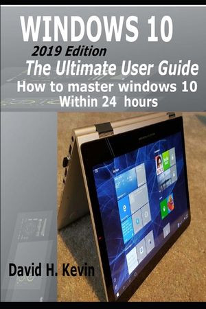Windows 10: (2019 Edition) The Ultimate User Guide, How to Master Windows 10 within 24 Hours image number 0