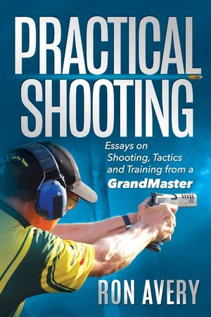Practical Shooting: Essays on Shooting, Tactics and Training from a Grandmaster image number 0