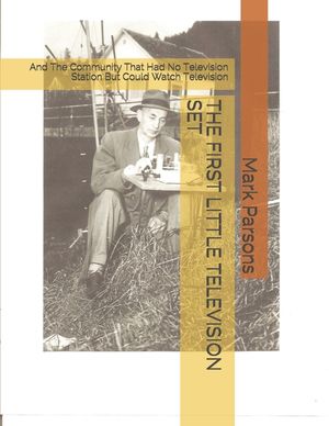The First Little Television Set: And The Community That Had No Television Station But Could Watch Television image number 0