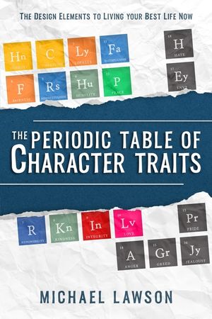 The Periodic Table of Character Traits: The Design Elements to Living your Best Life Now image number 0