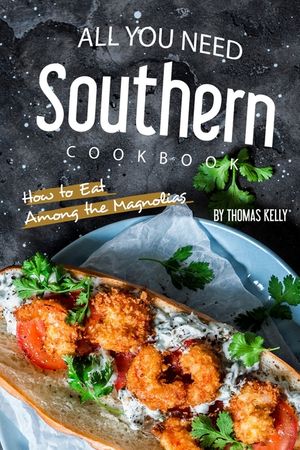 All You Need Southern Cookbook: How to Eat Among the Magnolias image number 0
