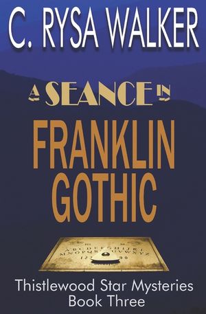A Seance in Franklin Gothic: Thistlewood Star Mysteries #3 image number 0