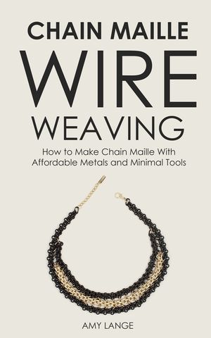 Chain Maille Wire Weaving: How to Make Chain Maille With Affordable Metals and Minimal Tools image number 0