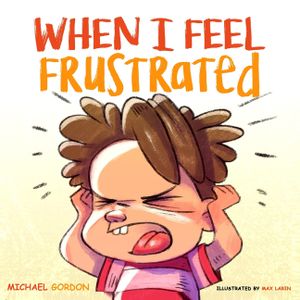 When I Feel Frustrated: (Children's Book About Anger & Frustration Management, Children Books Ages 3 5, Kids, Preschool Books) image number 0
