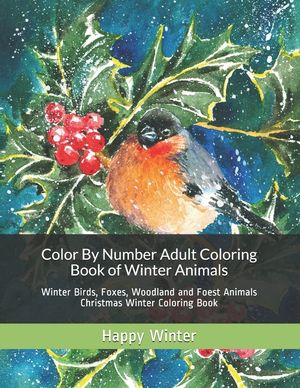 Color By Number Adult Coloring Book of Winter Animals: Winter Birds, Foxes, Woodland and Foest Animals Christmas Winter Coloring Book image number 0