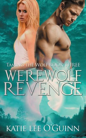 Werewolf Revenge: Book 3 in the Taming the Wolf Series image number 0