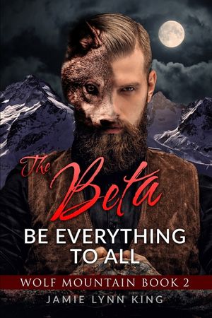 The BETA: Be Everything To All: Wolf Mountain Book 2 image number 0