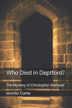 Who Died in Deptford?: The Mystery of Christopher Marlowe image number 0