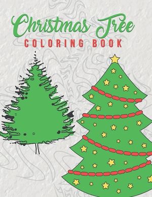 Christmas Tree Coloring Book: Holiday Coloring Pages Featuring Christmas Trees Adults And Older Kids Will Enjoy The Beautiful Stress Relieving Pages image number 0