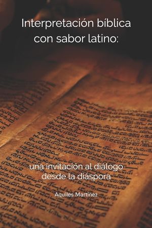 Interpretaci&oacute;n b&iacute;blica con sabor latino: : una invitaci&oacute;n al di&aacute;logo desde la di&aacute;spora image number 0