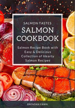 Salmon Cookbook: Salmon Recipe Book with Easy & Delicious Collection of Hearty Salmon Recipes image number 0