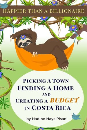 Happier Than A Billionaire: Picking a Town, Finding a Home, and Creating a Budget in Costa Rica image number 0