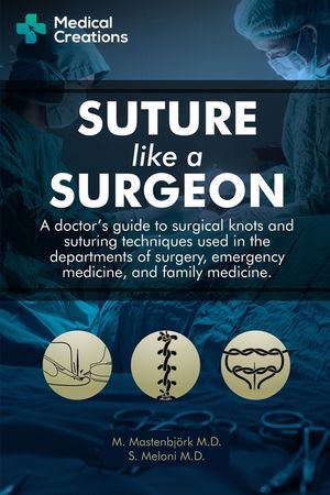Suture like a Surgeon: A Doctor's Guide to Surgical Knots and Suturing Techniques used in the Departments of Surgery, Emergency Medicine, and image number 0