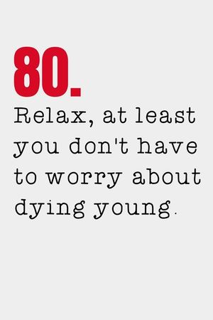 80. Relax, at least you don't have to worry about dying young.: 80th Birthday Gifts Men Women so much better than a card mad libs image number 0