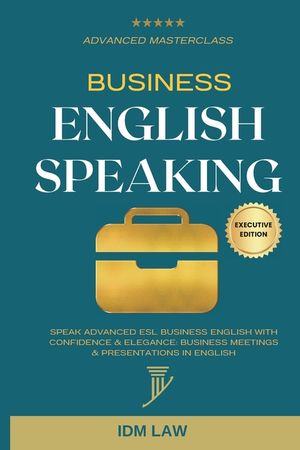 Business English Speaking: Advanced Masterclass - Speak Advanced ESL Business English with Confidence & Elegance: Business Meetings & Presentatio image number 0