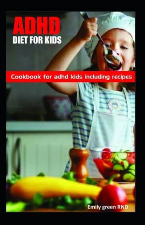 ADHD Diet for Kids: Cookbook for ADHD Kids including recipes image number 0
