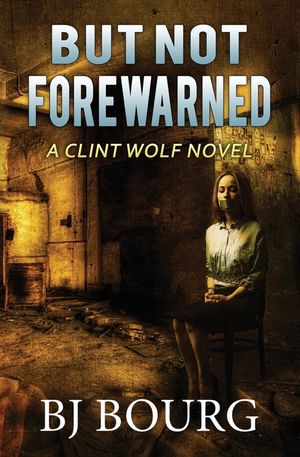 But Not Forewarned: A Clint Wolf Novel image number 0