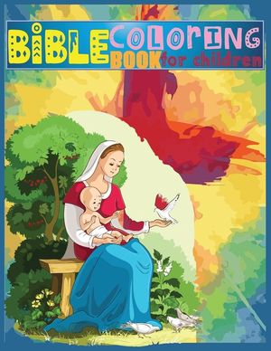 Bible Coloring Book for Children: 50+ Designs -Relaxation coloring with positively inspire: A Fun Way for Kids to Color through the Bible (Coloring Bo image number 0