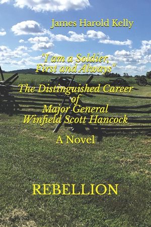 "I am a Soldier, First and Always": The Distinguished Career of Winfield Scott Hancock Volume I: Rebellion image number 0