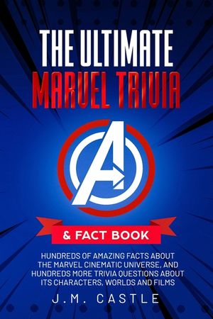 The Ultimate Marvel Trivia & Fact Book: Hundreds of amazing facts and questions about the Marvel Cinematic Universe, characters and films image number 0