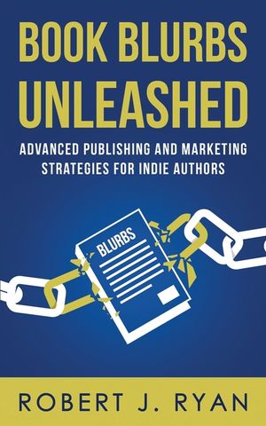 Book Blurbs Unleashed: Advanced Publishing and Marketing Strategies for Indie Authors image number 0