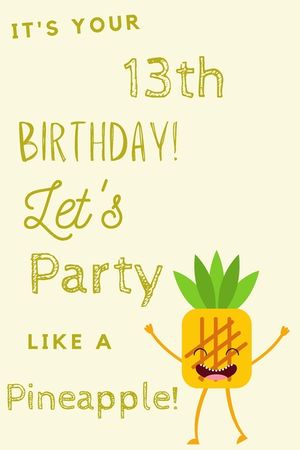 It's Your 13th Birthday Let's Party Like A Pineapple: 13th Birthday Gift / Journal / Notebook / Diary / Unique Greeting & Birthday Card Alternative image number 0