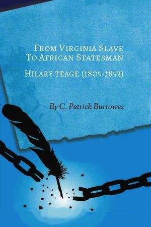 From Virginia Slave to African Statesman: Hilary Teage (1805-1853) image number 0