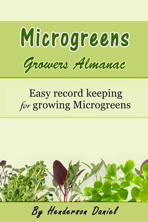 Microgreens Growers Almanac: Easy record keeping for growing Microgreens image number 0