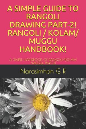 A Simple Guide to Rangoli Drawing Part-2! Rangoli / Kolam/ Muggu Handbook!: A Simple Handbook of Rangoli/Kolam /Muggu Part-2! image number 0