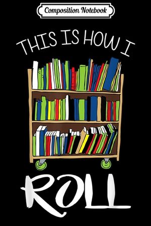 Composition Notebook: This Is How I Roll Librarian Library Book Cart Funny Journal/Notebook Blank Lined Ruled 6x9 100 Pages image number 0