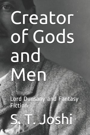 Creator of Gods and Men: Lord Dunsany and Fantasy Fiction image number 0