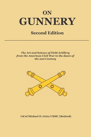 On Gunnery (Second Edition): Field Artillery Cannon Gunnery from the Civil War to the 21st Century image number 0