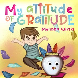 My Attitude of Gratitude: Growing Grateful Kids. Teaching Kids To Be Thankful - Focus on the Family. Children's Books Ages 3-5, Rhyming story. P image number 0