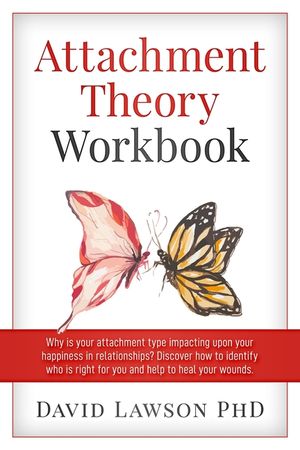 Attachment Theory Workbook: Why is your attachment type impacting upon your happiness in relationships? Discover how to identify who is right for image number 0