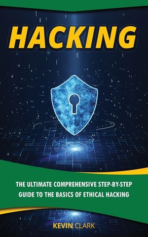 Hacking: The Ultimate Comprehensive Step-By-Step Guide to the Basics of Ethical Hacking image number 0