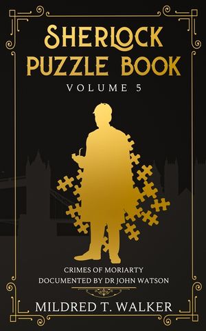 Sherlock Puzzle Book (Volume 5): Crimes Of Moriarty Documented By Dr John Watson image number 0