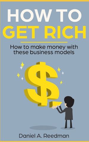 How to get rich: How to make money with these business models image number 0