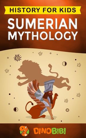Sumerian Mythology: History for kids: A captivating guide to ancient Sumerian history, Sumerian myths of Sumerian Gods, Goddesses, and Mon image number 0