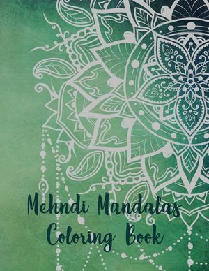 Mehndi Mandalas Coloring Book: Mandala Coloring Book, Mehndi Mandalas Coloring Book. 50 Story Paper Pages. 8.5 in x 11 in Cover. image number 0