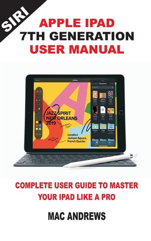 Apple iPad 7th Generation User Manual: Complete User Guide to Master your iPad Like a Pro image number 0