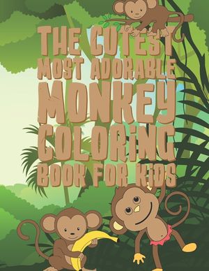 The Cutest Most Adorable Monkey Coloring Book For Kids: 25 Fun Designs For Boys And Girls - Perfect For Young Children Preschool Elementary Toddlers image number 0